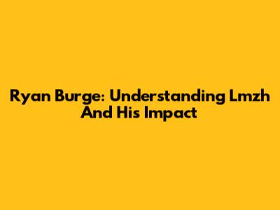 Ryan Burge: Understanding Lmzh And His Impact