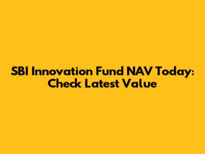 SBI Innovation Fund NAV Today: Check Latest Value