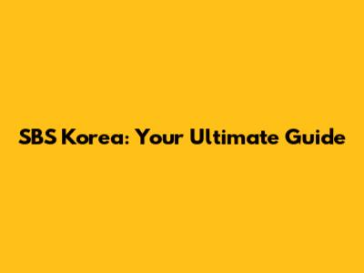 SBS Korea: Your Ultimate Guide