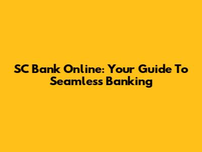 SC Bank Online: Your Guide To Seamless Banking