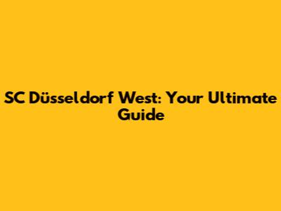 SC Düsseldorf West: Your Ultimate Guide