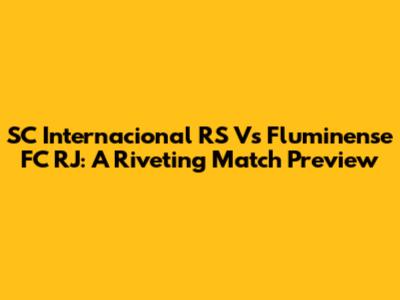 SC Internacional RS Vs Fluminense FC RJ: A Riveting Match Preview