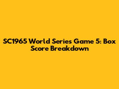 SC1965 World Series Game 5: Box Score Breakdown