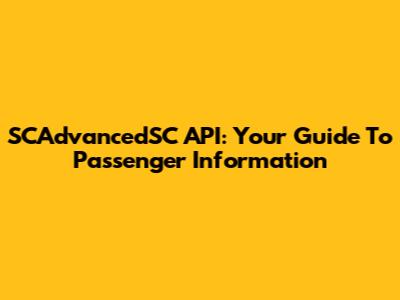 SCAdvancedSC API: Your Guide To Passenger Information