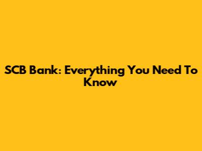 SCB Bank: Everything You Need To Know