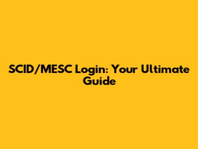 SCID/MESC Login: Your Ultimate Guide