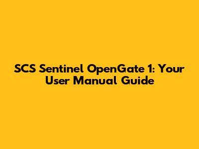 SCS Sentinel OpenGate 1: Your User Manual Guide