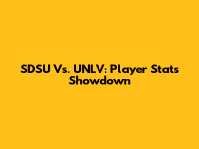SDSU Vs. UNLV: Player Stats Showdown
