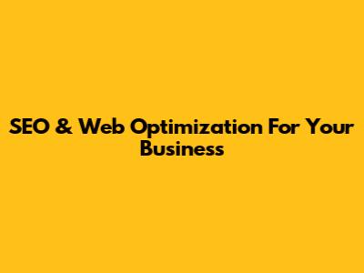 SEO & Web Optimization For Your Business