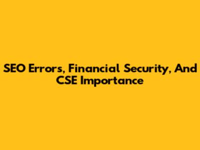 SEO Errors, Financial Security, And CSE Importance