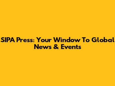 SIPA Press: Your Window To Global News & Events