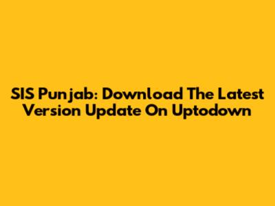 SIS Punjab: Download The Latest Version Update On Uptodown