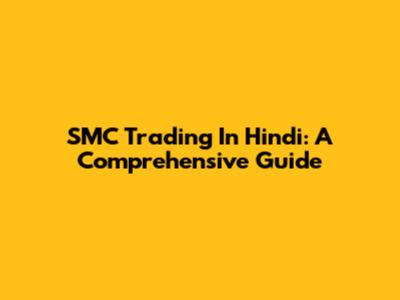 SMC Trading In Hindi: A Comprehensive Guide