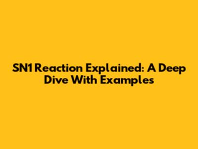 SN1 Reaction Explained: A Deep Dive With Examples