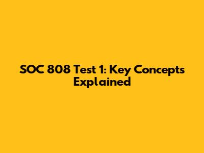 SOC 808 Test 1: Key Concepts Explained
