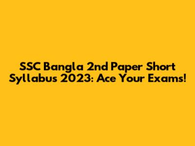 SSC Bangla 2nd Paper Short Syllabus 2023: Ace Your Exams!