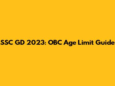 SSC GD 2023: OBC Age Limit Guide