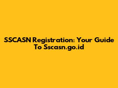 SSCASN Registration: Your Guide To Sscasn.go.id