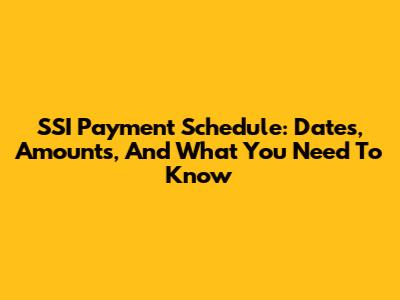 SSI Payment Schedule: Dates, Amounts, And What You Need To Know