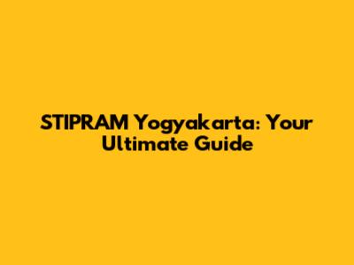 STIPRAM Yogyakarta: Your Ultimate Guide