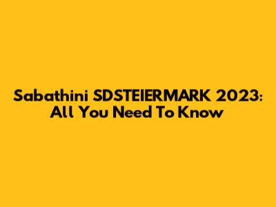Sabathini SDSTEIERMARK 2023: All You Need To Know