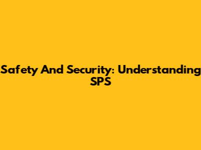 Safety And Security: Understanding SPS