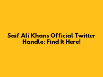 Saif Ali Khan's Official Twitter Handle: Find It Here!