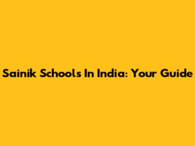 Sainik Schools In India: Your Guide