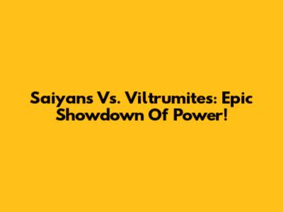 Saiyans Vs. Viltrumites: Epic Showdown Of Power!