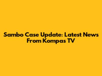 Sambo Case Update: Latest News From Kompas TV