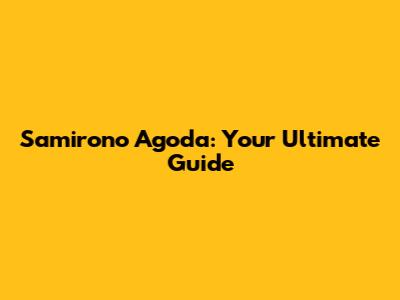Samirono Agoda: Your Ultimate Guide