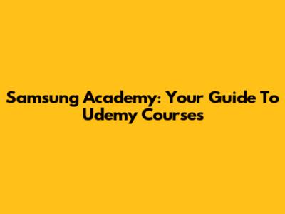 Samsung Academy: Your Guide To Udemy Courses