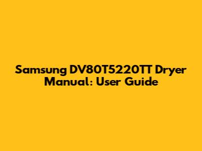 Samsung DV80T5220TT Dryer Manual: User Guide