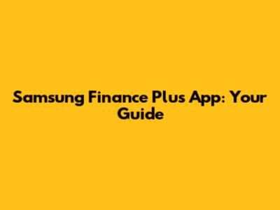 Samsung Finance Plus App: Your Guide
