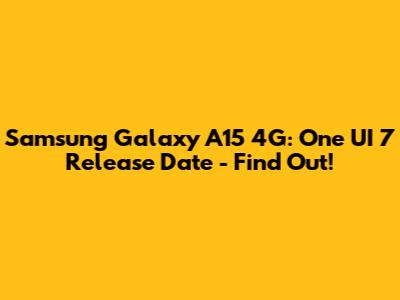 Samsung Galaxy A15 4G: One UI 7 Release Date - Find Out!