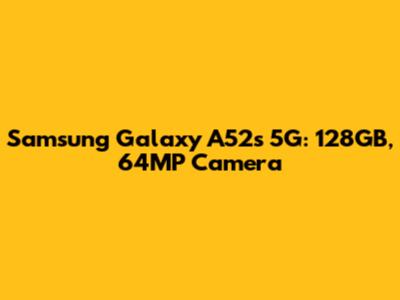 Samsung Galaxy A52s 5G: 128GB, 64MP Camera