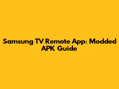 Samsung TV Remote App: Modded APK Guide