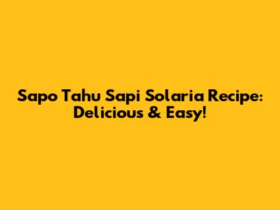 Sapo Tahu Sapi Solaria Recipe: Delicious & Easy!