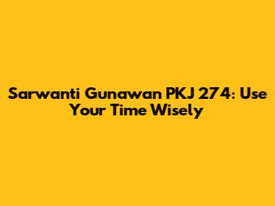 Sarwanti Gunawan PKJ 274: Use Your Time Wisely