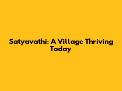 Satyavathi: A Village Thriving Today