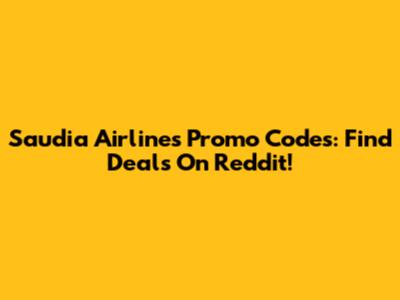 Saudia Airlines Promo Codes: Find Deals On Reddit!