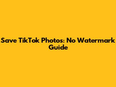 Save TikTok Photos: No Watermark Guide