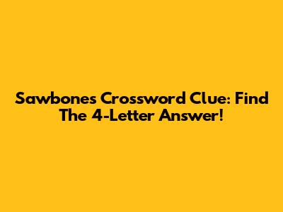 Sawbones Crossword Clue: Find The 4-Letter Answer!