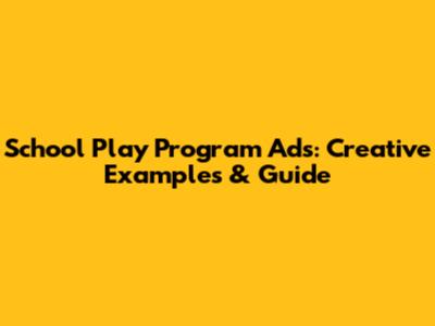 School Play Program Ads: Creative Examples & Guide