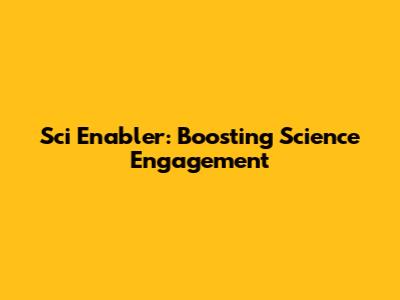 Sci Enabler: Boosting Science Engagement