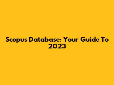Scopus Database: Your Guide To 2023