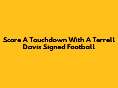 Score A Touchdown With A Terrell Davis Signed Football