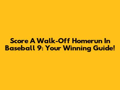 Score A Walk-Off Homerun In Baseball 9: Your Winning Guide!