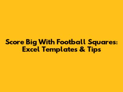 Score Big With Football Squares: Excel Templates & Tips
