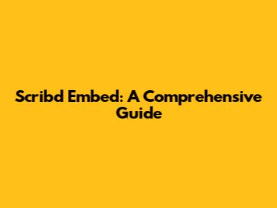 Scribd Embed: A Comprehensive Guide